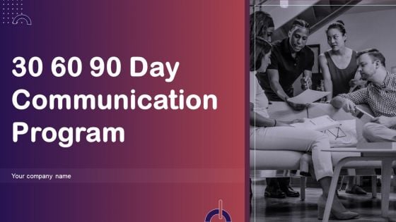30 60 90 Day Communication Program Ppt PowerPoint Presentation Complete Deck With Slides