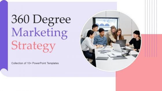 360 Degree Marketing Strategy Ppt PowerPoint Presentation Complete Deck With Slides