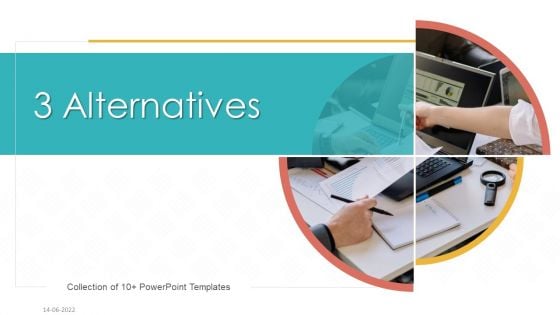 3 Alternatives Ppt PowerPoint Presentation Complete With Slides