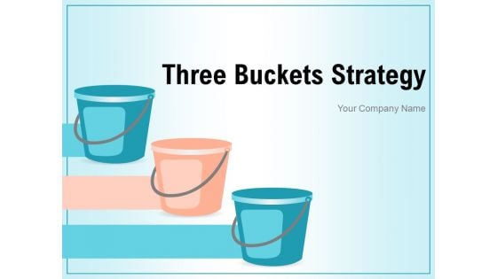 3 Buckets Strategy Digital Strategy Plan Business Ppt PowerPoint Presentation Complete Deck