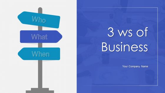 3 Ws Of Business Ppt PowerPoint Presentation Complete Deck With Slides 3 Ws Of Business Ppt PowerPoint Presentation Complete Deck With Slides