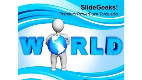 3d Man Holding Globe With World Text PowerPoint Templates Ppt Backgrounds For Slides 0713