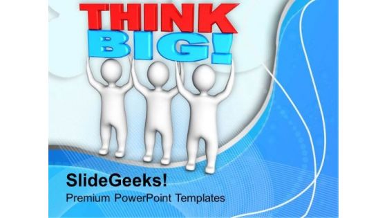 3d People Lifting The Word Think Big PowerPoint Templates Ppt Backgrounds For Slides 0713