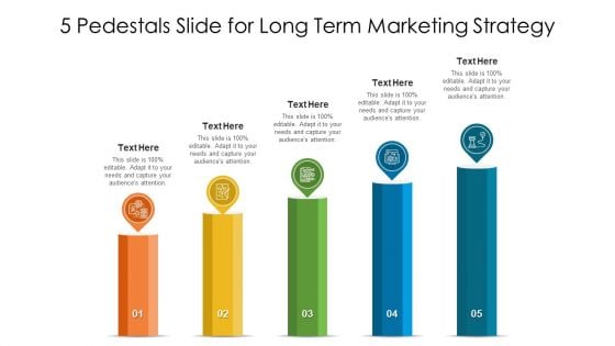 5 Pedestals Slide For Long Term Marketing Strategy Ppt PowerPoint Presentation Gallery Graphics Tutorials PDF 5 Pedestals Slide For Long Term Marketing Strategy Ppt PowerPoint Presentation Gallery Graphics Tutorials PDF