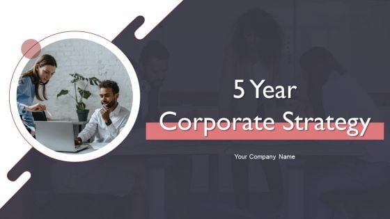 5 Year Corporate Strategy Ppt PowerPoint Presentation Complete Deck With Slides