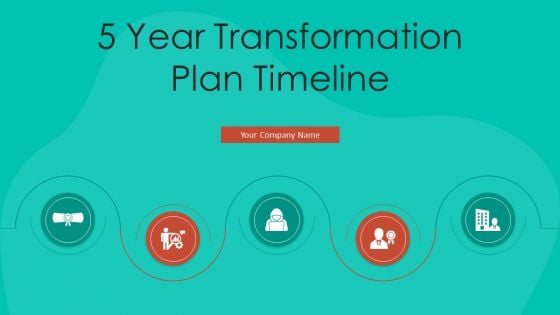 5 Year Transformation Plan Timeline Ppt PowerPoint Presentation Complete Deck With Slides