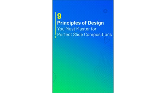 9 Principles of Design You Must Master for Perfect Slide Compositions