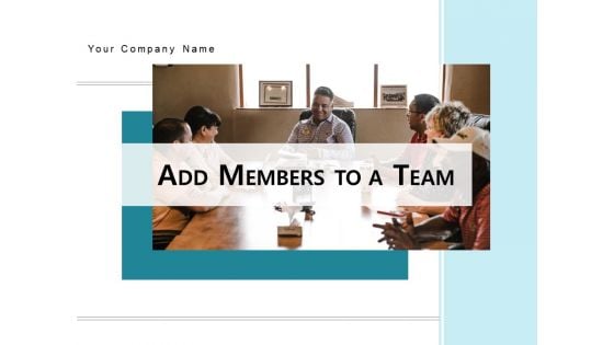 ADD MEMBERS TO A TEAM Business Ppt PowerPoint Presentation Complete Deck