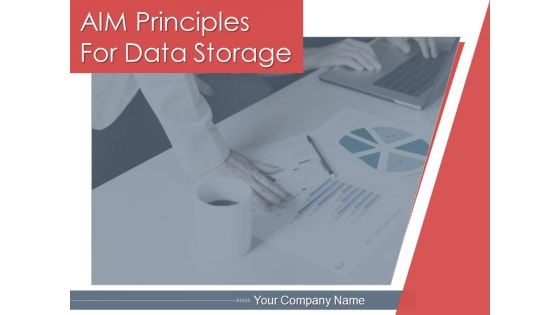 AIM Principles For Data Storage Ppt PowerPoint Presentation Complete Deck With Slides