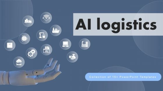 AI Logistics Ppt PowerPoint Presentation Complete Deck With Slides