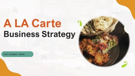 A LA Carte Business Strategy Ppt PowerPoint Presentation Complete Deck