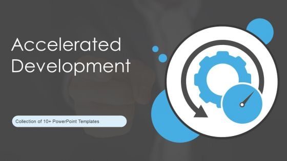 Accelerated Development Ppt PowerPoint Presentation Complete With Slides