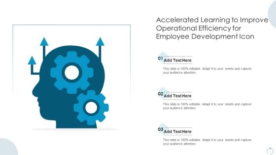Accelerated Learning To Improve Operational Efficiency For Employee Development Icon Themes PDF