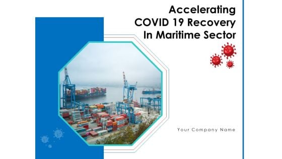 Accelerating COVID 19 Recovery In Maritime Sector Ppt PowerPoint Presentation Complete Deck With Slides Accelerating COVID 19 Recovery In Maritime Sector Ppt PowerPoint Presentation Complete Deck With Slides