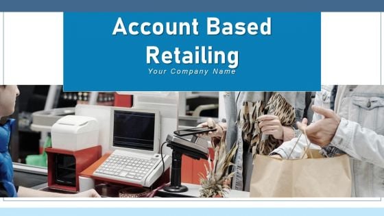 Account Based Retailing Communication Segment Ppt PowerPoint Presentation Complete Deck With Slides Account Based Retailing Communication Segment Ppt PowerPoint Presentation Complete Deck With Slides