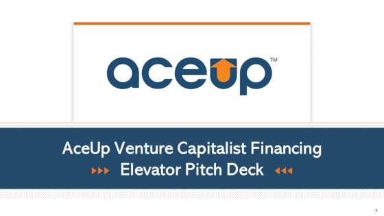 Aceup Venture Capitalist Financing Elevator Pitch Deck Ppt PowerPoint Presentation Complete Deck With Slides