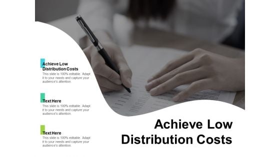 Achieve Low Distribution Costs Ppt PowerPoint Presentation Inspiration Graphics Tutorials Cpb