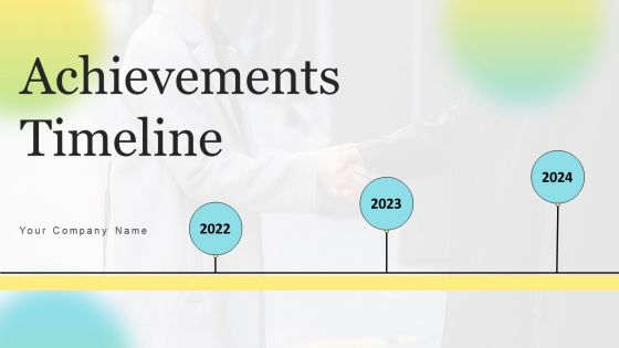 Achievements Timeline Ppt PowerPoint Presentation Complete Deck With Slides