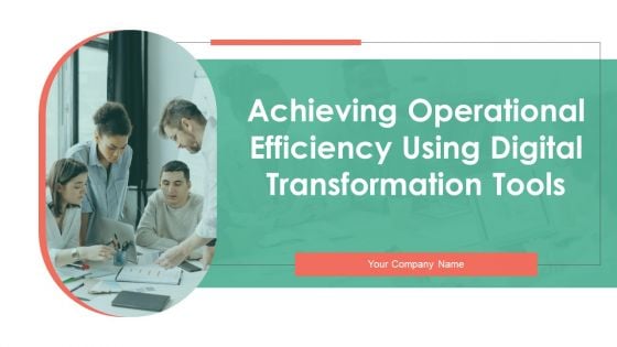 Achieving Operational Efficiency Using Digital Transformation Tools Ppt PowerPoint Presentation Complete Deck With Slides