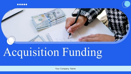 Acquisition Funding Ppt PowerPoint Presentation Complete Deck With Slides