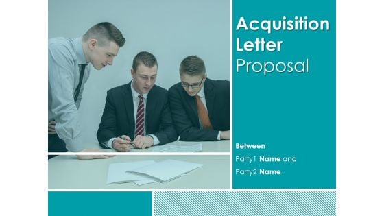 Acquisition Letter Proposal Ppt PowerPoint Presentation Complete Deck With Slides