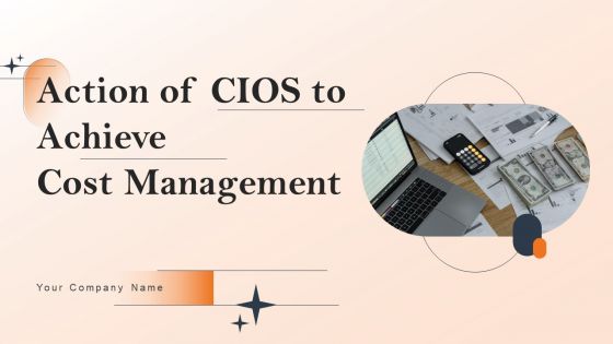 Action Of Cios To Achieve Cost Management Ppt PowerPoint Presentation Complete Deck With Slides