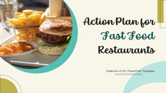 Action Plan For Fast Food Restaurants Ppt PowerPoint Presentation Complete Deck With Slides