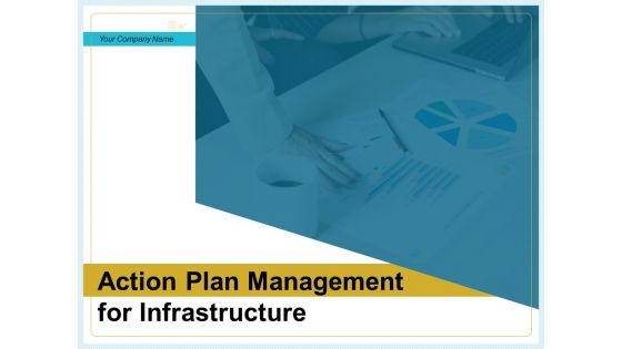 Action Plan Management For Infrastructure Ppt PowerPoint Presentation Complete Deck With Slides