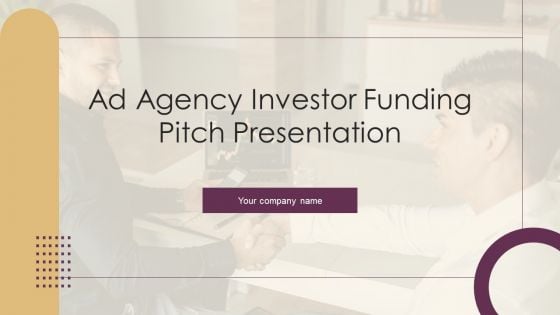 Ad Agency Investor Funding Pitch Presentation Ppt PowerPoint Presentation Complete Deck With Slides