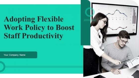 Adopting Flexible Work Policy To Boost Staff Productivity Ppt PowerPoint Presentation Complete Deck With Slides