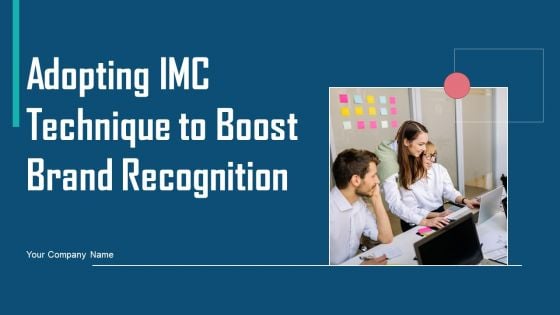 Adopting IMC Technique To Boost Brand Recognition Ppt PowerPoint Presentation Complete Deck With Slides Adopting IMC Technique To Boost Brand Recognition Ppt PowerPoint Presentation Complete Deck With Slides