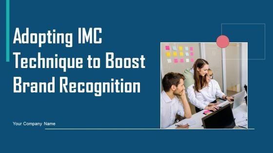 Adopting IMC Technique To Boost Brand Recognition Ppt PowerPoint Presentation Complete Deck With Slides