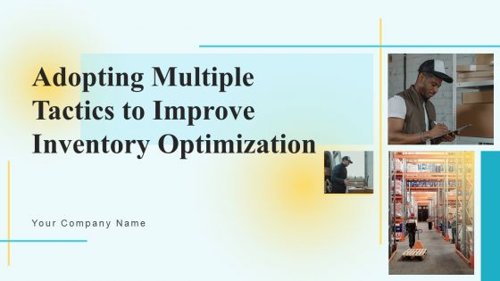 Adopting Multiple Tactics To Improve Inventory Optimization Ppt PowerPoint Presentation Complete Deck With Slides