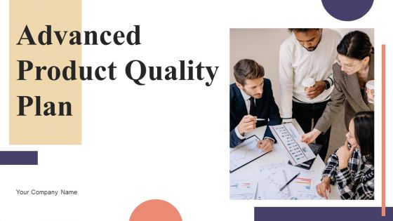 Advanced Product Quality Plan Ppt PowerPoint Presentation Complete Deck With Slides
