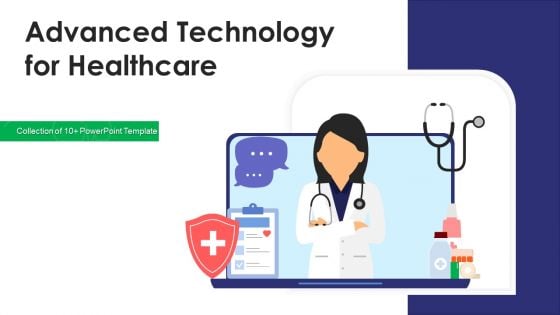 Advanced Technology For Healthcare Ppt PowerPoint Presentation Complete Deck With Slides