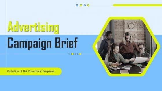 Advertising Campaign Brief Ppt PowerPoint Presentation Complete Deck With Slides