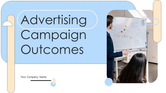 Advertising Campaign Outcomes Ppt PowerPoint Presentation Complete Deck With Slides