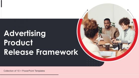 Advertising Product Release Framework Ppt PowerPoint Presentation Complete Deck With Slides Advertising Product Release Framework Ppt PowerPoint Presentation Complete Deck With Slides