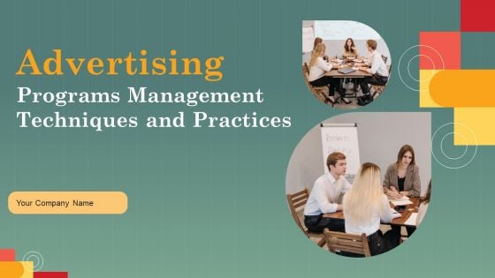 Advertising Programs Management Techniques And Practices Ppt PowerPoint Presentation Complete Deck With Slides