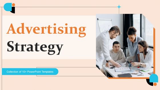 Advertising Strategy Ppt PowerPoint Presentation Complete Deck With Slides