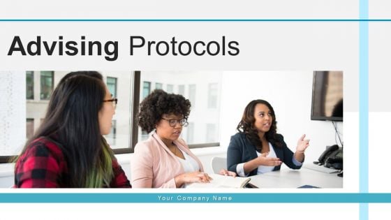 Advising Protocols Leadership Growth Ppt PowerPoint Presentation Complete Deck