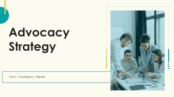 Advocacy Strategy Ppt PowerPoint Presentation Complete Deck With Slides