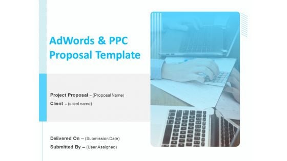 Adwords And PPC Proposal Template Ppt PowerPoint Presentation Complete Deck With Slides