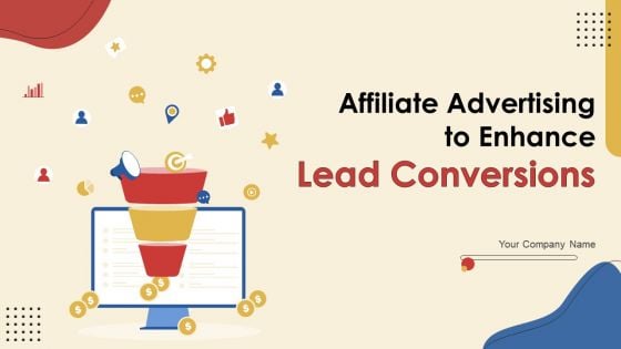 Affiliate Advertising To Enhance Lead Conversions Ppt PowerPoint Presentation Complete Deck With Slides