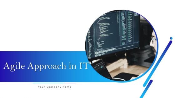 Agile Approach In IT Ppt PowerPoint Presentation Complete Deck With Slides