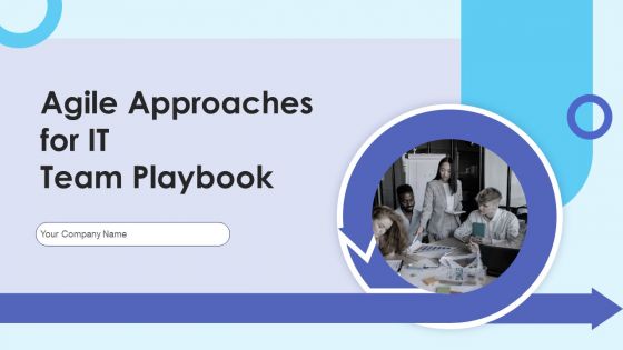 Agile Approaches For IT Team Playbook Ppt PowerPoint Presentation Complete With Slides