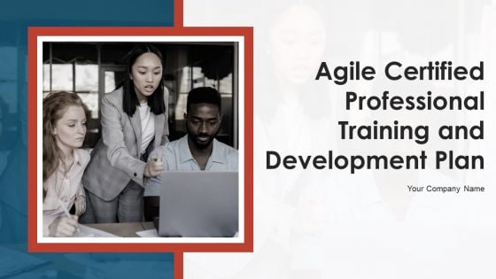 Agile Certified Professional Training And Development Plan Ppt PowerPoint Presentation Complete Deck With Slides