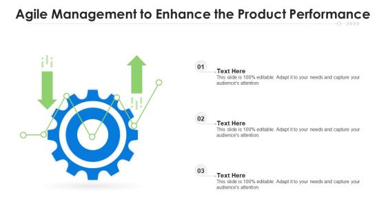 Agile Management To Enhance The Product Performance Ppt PowerPoint Presentation Gallery Graphic Tips PDF