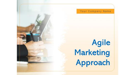 Agile Marketing Approach Ppt PowerPoint Presentation Complete Deck With Slides