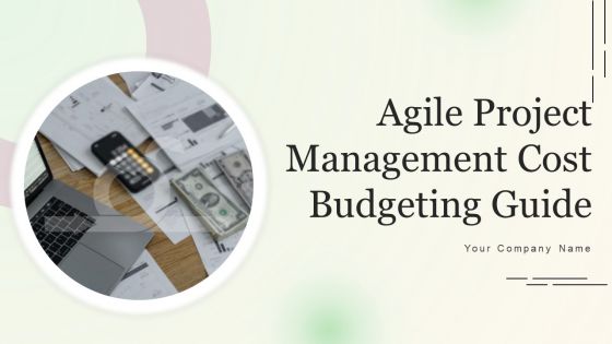 Agile Project Management Cost Budgeting Guide Ppt PowerPoint Presentation Complete Deck With Slides